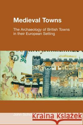 Medieval Towns: The Archaeology of British Towns in their European Setting Schofield, Paul 9781845530389  - książka