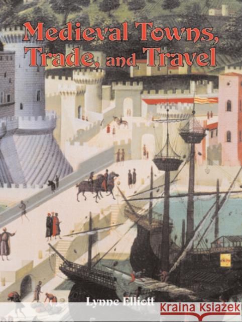 Medieval Towns Trade and Travel Lynne Elliott 9780778713821 Crabtree Publishing Co,Canada - książka