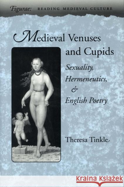 Medieval Venuses and Cupids: Sexuality, Hermeneutics, and English Poetry Tinkle, Theresa 9780804725156 Stanford University Press - książka