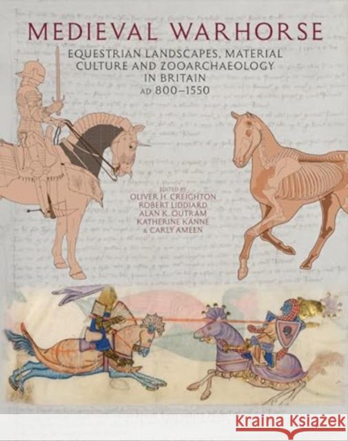 Medieval Warhorse: Equestrian Landscapes, Material Culture and Zooarchaeology in Britain, AD 800-1550 Oliver H. Creighton Robert Liddiard Alan K. Outram 9781836243359 Liverpool University Press - książka