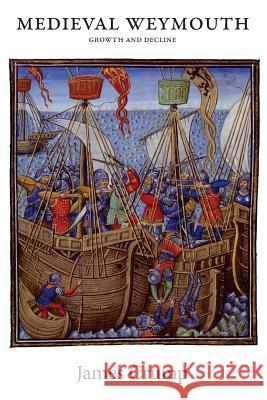 Medieval Weymouth: Growth and Decline James Crump   9781909644717 YouCaxton Publications - książka