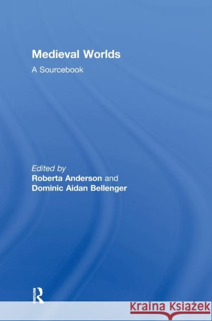 Medieval Worlds : A Sourcebook R. Anderson Roberta Anderson Dominic Bellenger 9780415253086 Routledge - książka