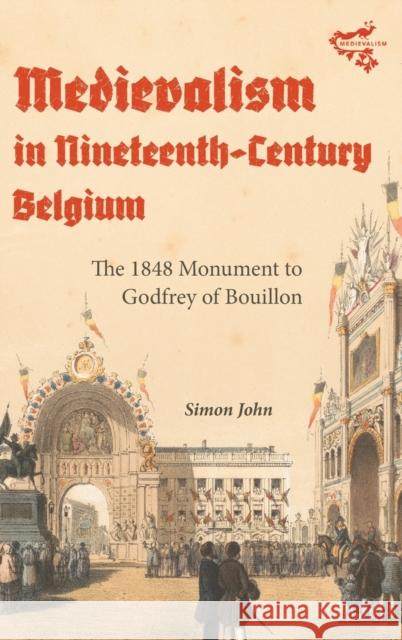 Medievalism in Nineteenth-Century Belgium: The 1848 Monument to Godfrey of Bouillon Simon John 9781783277636 Boydell Press - książka