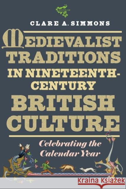 Medievalist Traditions in Nineteenth-Century British Culture: Celebrating the Calendar Year Clare Simmons 9781843845737 D.S. Brewer - książka