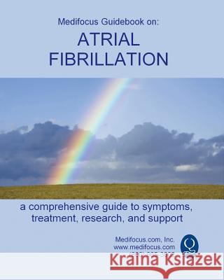 Medifocus Guidebook on: Atrial Fibrillation Inc. Medifocus.com 9781981283767 Createspace Independent Publishing Platform - książka