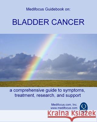 Medifocus Guidebook on: Bladder Cancer Inc. Medifocus.com 9781503031951 Createspace - książka