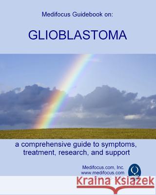 Medifocus Guidebook on: Glioblastoma Inc. Medifocus.com 9781503032538 Createspace - książka