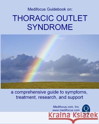 Medifocus Guidebook on: Thoracic Outlet Syndrome Inc. Medifocus.com 9781503033146 Createspace - książka