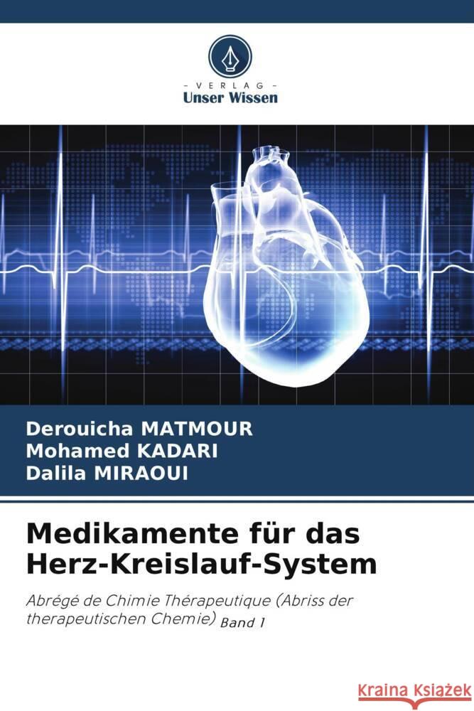 Medikamente f?r das Herz-Kreislauf-System Derouicha Matmour Mohamed Kadari Dalila Miraoui 9786208577780 Verlag Unser Wissen - książka