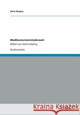 Medikamentenmissbrauch: Mittel zum Gehirndoping Wagner, Doris 9783656186274 Grin Verlag - książka