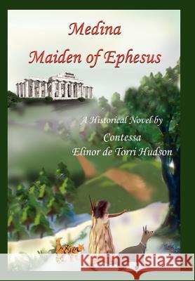 Medina Maiden of Ephesus: A Historical Novel De Torri Hudson, Contessa Elinor 9781425922405 Authorhouse - książka