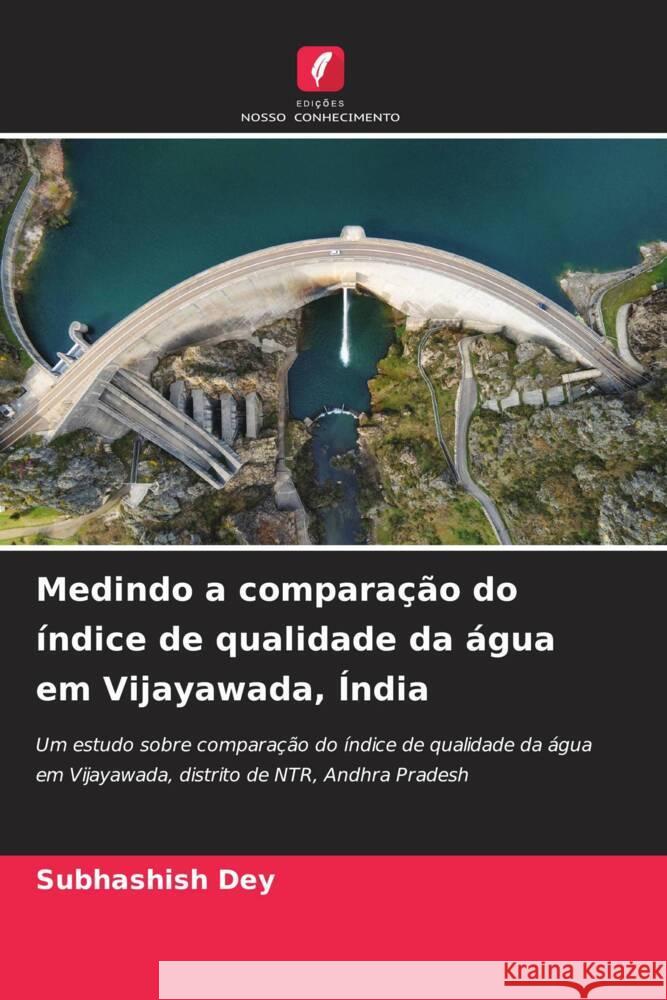 Medindo a compara??o do ?ndice de qualidade da ?gua em Vijayawada, ?ndia Subhashish Dey 9786207238620 Edicoes Nosso Conhecimento - książka