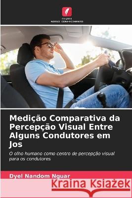 Medi??o Comparativa da Percep??o Visual Entre Alguns Condutores em Jos Dyel Nando 9786205680186 Edicoes Nosso Conhecimento - książka