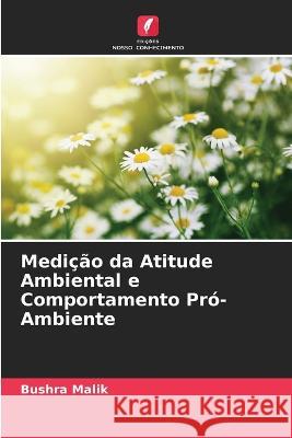 Medi??o da Atitude Ambiental e Comportamento Pr?-Ambiente Bushra Malik 9786205834671 Edicoes Nosso Conhecimento - książka