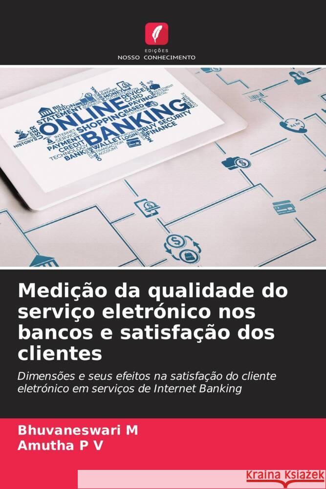 Medição da qualidade do serviço eletrónico nos bancos e satisfação dos clientes M, Bhuvaneswari, P V, Amutha 9786208624729 Edições Nosso Conhecimento - książka