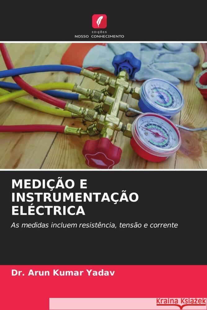 MEDIÇÃO E INSTRUMENTAÇÃO ELÉCTRICA Yadav, Dr. Arun Kumar 9786204446509 Edições Nosso Conhecimento - książka