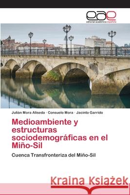 Medioambiente y estructuras sociodemográficas en el Miño-Sil Mora Aliseda, Julián 9786202113526 Editorial Académica Española - książka