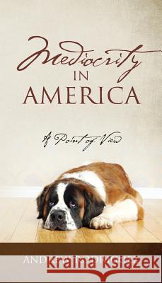 Mediocrity in America: A Point of View Andrew Rodriguez 9781478785248 Outskirts Press - książka
