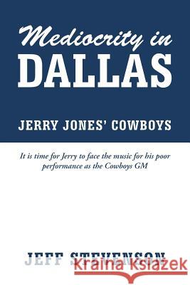Mediocrity In Dallas - Jerry Jones' Cowboys Jeff Stevenson 9781304432957 Lulu.com - książka