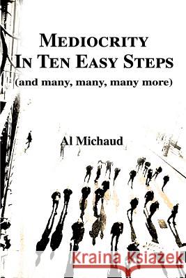 Mediocrity in Ten Easy Steps: (And Many, Many, Many More) Michaud, Al 9780595009824 Writer's Showcase Press - książka