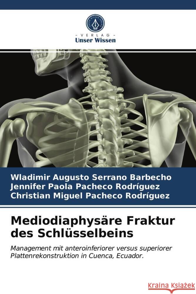 Mediodiaphysäre Fraktur des Schlüsselbeins Serrano Barbecho, Wladimir Augusto, Pacheco Rodríguez, Jennifer Paola, Pacheco Rodríguez, Christian Miguel 9786203836844 Verlag Unser Wissen - książka