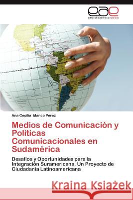 Medios de Comunicacion y Politicas Comunicacionales En Sudamerica Ana Cecilia Manc 9783845482637 Editorial Acad Mica Espa Ola - książka