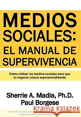 Medios Sociales: Manual de Supervivencia Sherrie Ann Madia Paul Borgese 9780982618523 Basecamp Communications, LLC - książka