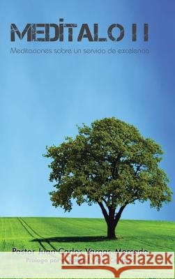 Medítalo: II Meditaciones sobre un servicio de excelencia Vargas-Mercado, Pastor Juan Carlos 9781506512747 Palibrio - książka