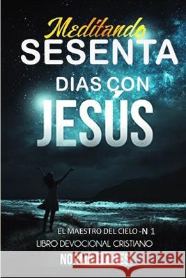 Meditando Sesenta Dias Con Jesus: Libro Devocional Cristiano Norma Flores 9781535400442 Createspace Independent Publishing Platform - książka