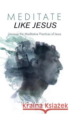 Meditate Like Jesus K D Weaver 9781532648502 Wipf & Stock Publishers - książka