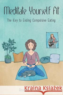 Meditate Yourself Fit: How to Fool Your Cravings to Eat Right and Love Life Annamarie Jackson 9781982273873 Balboa Press - książka