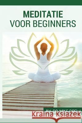 Meditatie voor Beginners Drew, Mike 9781542819817 Createspace Independent Publishing Platform - książka