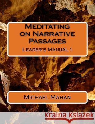 Meditating on Narrative Passages: Leader's Manual 1 Michael E. Mahan 9781976447822 Createspace Independent Publishing Platform - książka