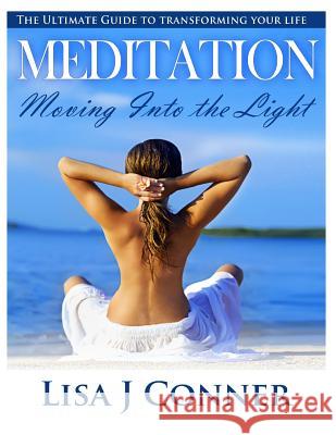 Meditation - Moving Into the Light: The Ultimate Guide to transforming your life Conner, Lisa J. 9781499276831 Createspace - książka