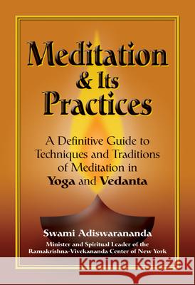 Meditation & Its Practices: A Definitive Guide to Techniques and Traditions of Meditation in Yoga and Vedanta Adiswarananda, Swami 9781594731051 Skylight Paths Publishing - książka