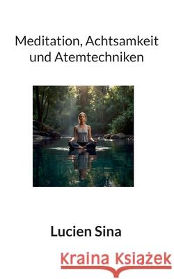 Meditation, Achtsamkeit und Atemtechniken Lucien Sina 9783769309355 Bod - Books on Demand - książka