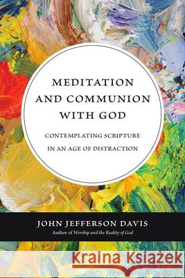 Meditation and Communion with God: Contemplating Scripture in an Age of Distraction John Jefferson Davis 9780830839766 IVP Academic - książka