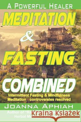 Meditation and Fasting Combined: A Powerful Healer Joanna Aphiah 9781099513916 Independently Published - książka