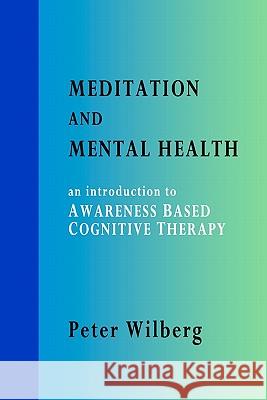 Meditation and Mental Health: An Introduction to Awareness Based Cognitive Therapy Peter Wilberg 9781904519140 New Gnosis Publications - książka