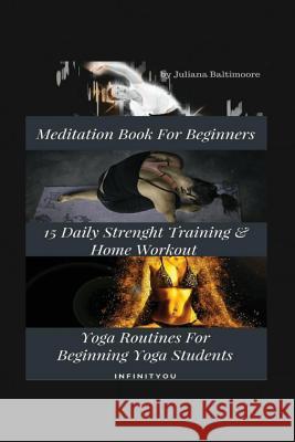 Meditation Book For Beginners: 15 Daily Strength Training & Home Workout Yoga Routines For Beginning Yogi Students Baltimoore, Juliana 9783743997301 Infinityou - książka