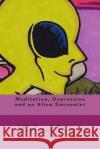 Meditation, Depression and an Alien Encounter Michael Lyons Michael Lyons 9781494738136 Createspace