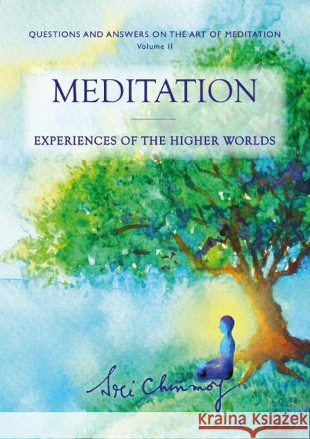 Meditation: Experiences of the Higher Worlds Sri Chinmoy 9780995753167 Blue Beyond Books - książka