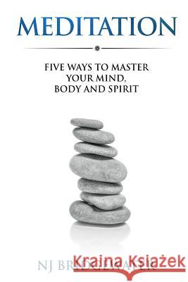 Meditation: Five Ways to Master your Mind, Body and Spirit Nicholas Bridgewater 9780995736924 Jaha Publishing - książka