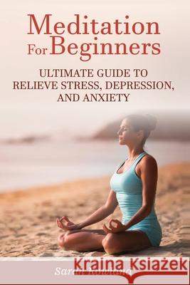 Meditation for Beginners: Ultimate Guide to Relieve Stress, Depression and Anxiety Sarah Rowland 9781954797666 Kyle Andrew Robertson - książka