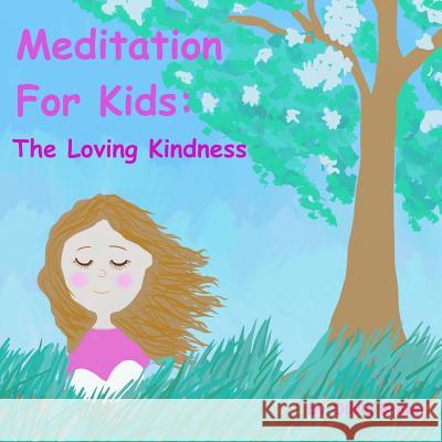 Meditation for Kids: The Loving Kindness Olivia Brown 9781537082806 Createspace Independent Publishing Platform - książka