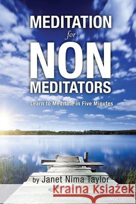 Meditation for Non-Meditators: Learn to Meditate in Five Minutes Janet Nima Taylor 9781490930688 Createspace Independent Publishing Platform - książka