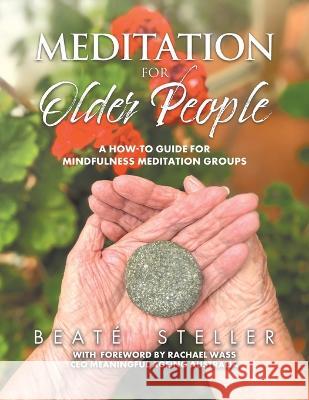 Meditation for Older People: A How-to Guide for Mindfulness Meditation Groups Beat? Steller 9780228890515 Tellwell Talent - książka