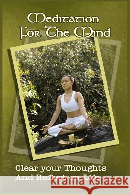 Meditation For The Mind: Clear Your Thoughts And Reflect On Life Sandford, Pete 9781522872580 Createspace Independent Publishing Platform - książka