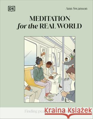 Meditation for the Real World: Finding Peace in Everyday Life Ann Swanson 9780241652695 Dorling Kindersley Ltd - książka