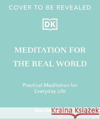 Meditation for the Real World: Finding Peace in Everyday Life Ann Swanson Michelle Mildenberg Lara Sarah Lazar 9780744092325 DK Publishing (Dorling Kindersley) - książka